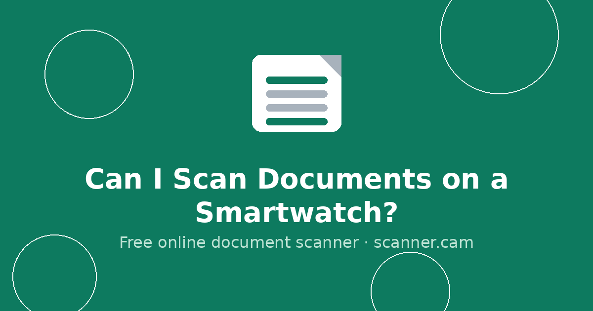 Can I Scan Documents on a Smartwatch? — Scanner.cam guide