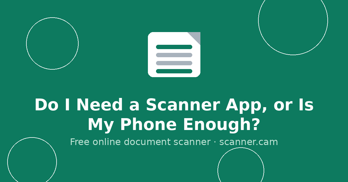 Do I Need a Scanner App, or Is My Phone Enough? — Scanner.cam guide