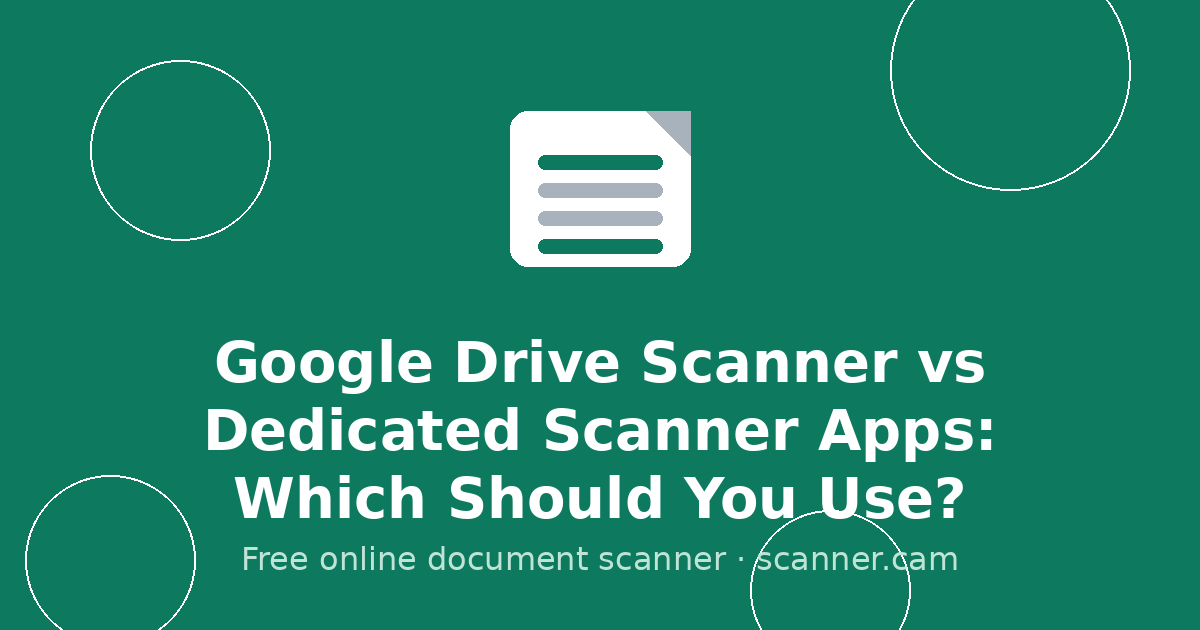 Google Drive Scanner vs Dedicated Scanner Apps: Which Should You Use? — Scanner.cam guide