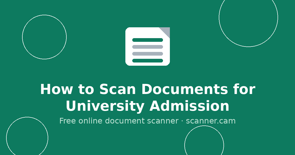 How to Scan Documents for University Admission — Scanner.cam guide