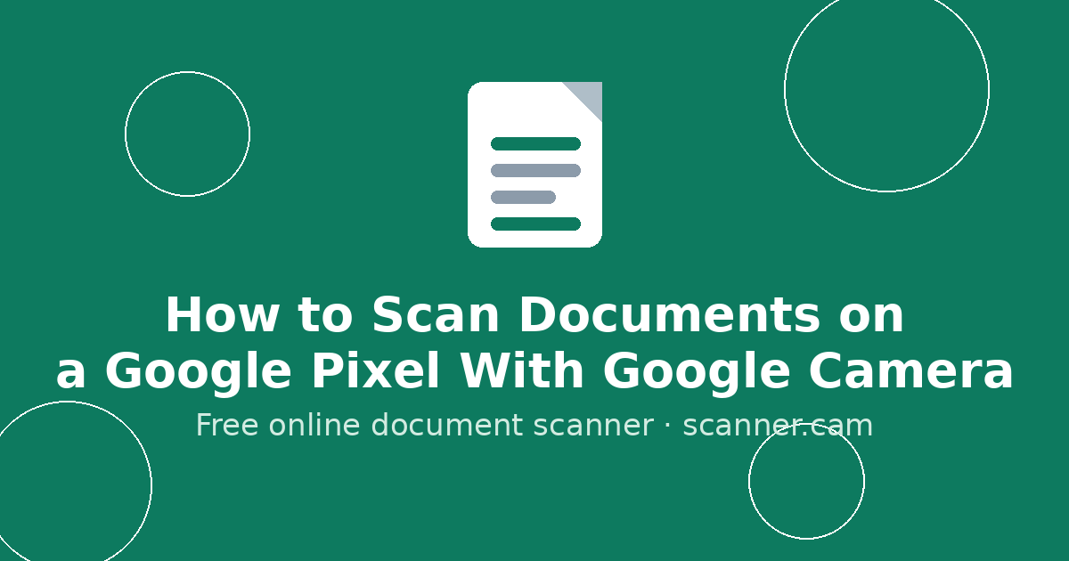 How to Scan Documents on a Google Pixel With Google Camera — Scanner.cam guide