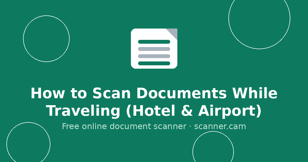 How to Scan Documents While Traveling (Hotel & Airport) — Scanner.cam guide