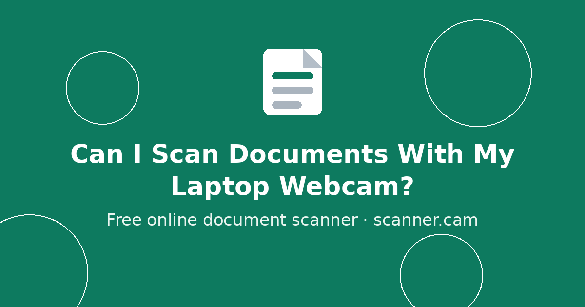 Can I Scan Documents With My Laptop Webcam? — Scanner.cam guide