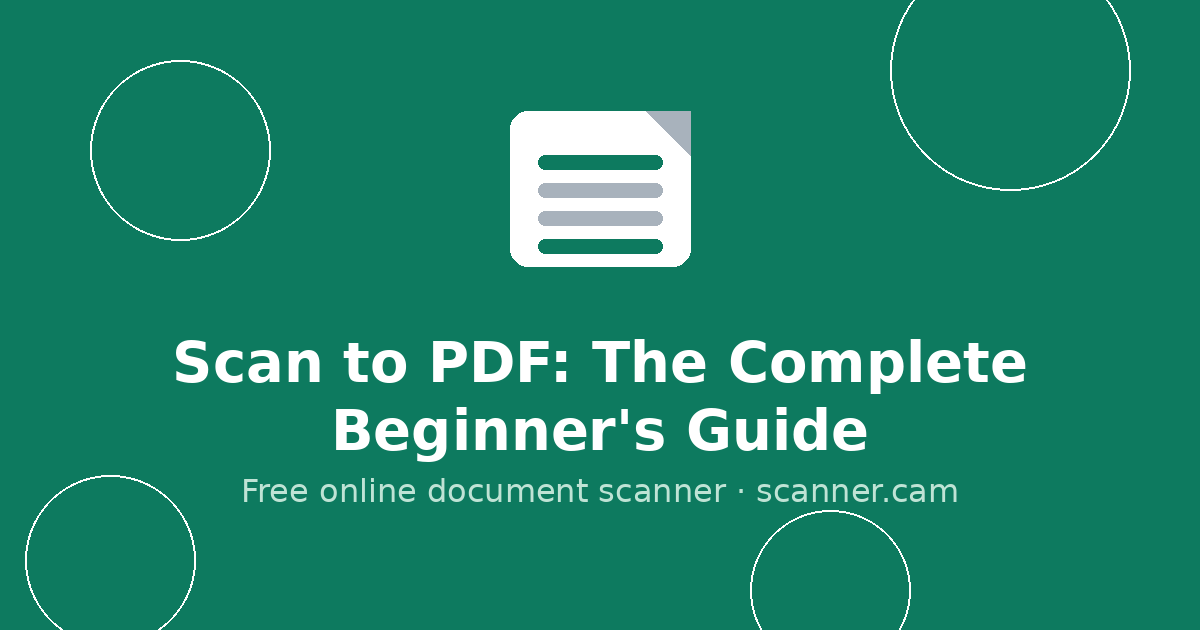 Scan to PDF: The Complete Beginner's Guide — Scanner.cam guide